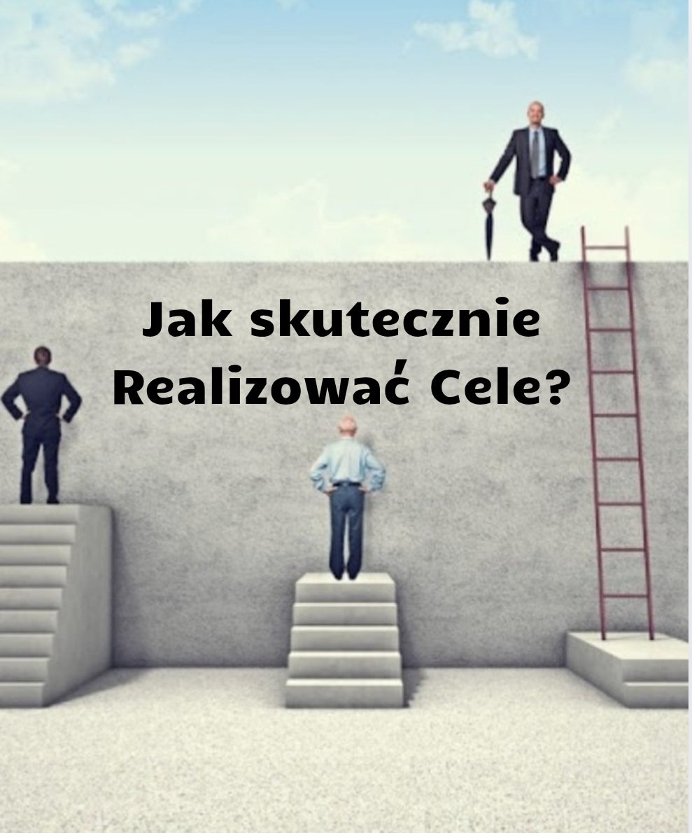 Jak Skutecznie realizować cele?